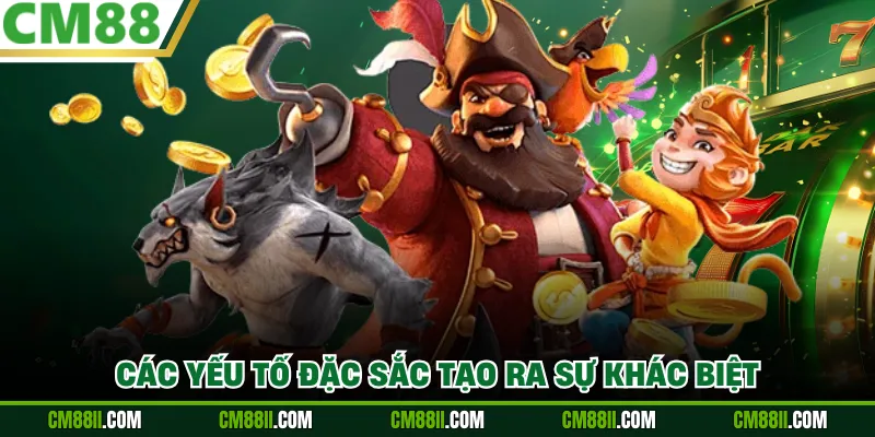 Các yếu tố đặc sắc tạo ra sự khác biệt