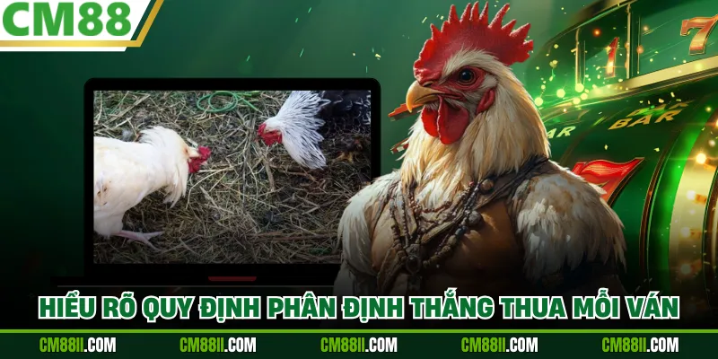 Hiểu rõ quy định phân định thắng thua mỗi ván