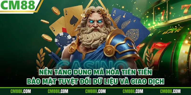 Nền tảng dùng mã hóa tiên tiến, bảo mật tuyệt đối dữ liệu và giao dịch